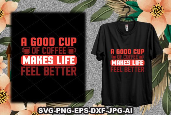 A Good Cup of Coffee Makes Life Feel Better